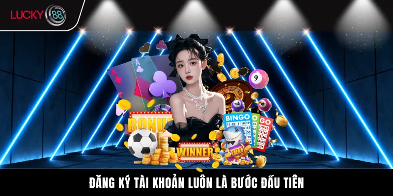 Đăng ký tài khoản luôn là bước đầu tiên
