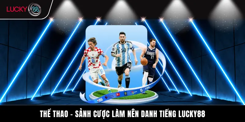 Thể thao - Sảnh cược làm nên danh tiếng Lucky88